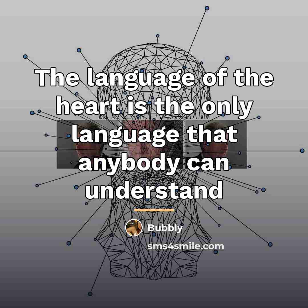 “The language of the heart is the only language that…” quote by Bubbly