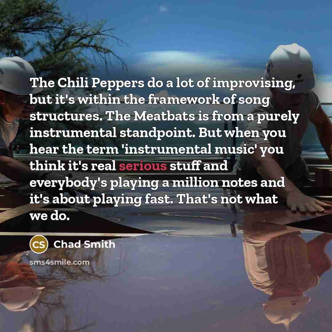 “The Chili Peppers do a lot of improvising, but it's…” quote by Chad Smith
