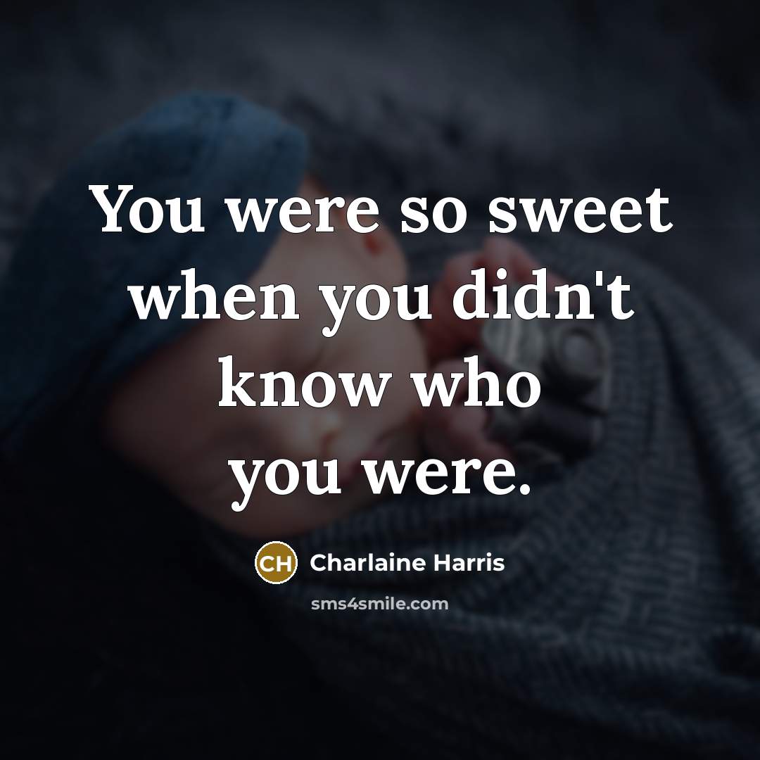 “You were so sweet when you didn't know who you…” quote by Charlaine Harris