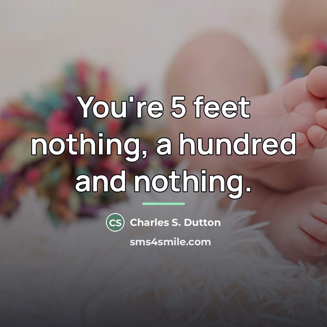 “You're 5 feet nothing, a hundred and nothing.…” quote by Charles S. Dutton