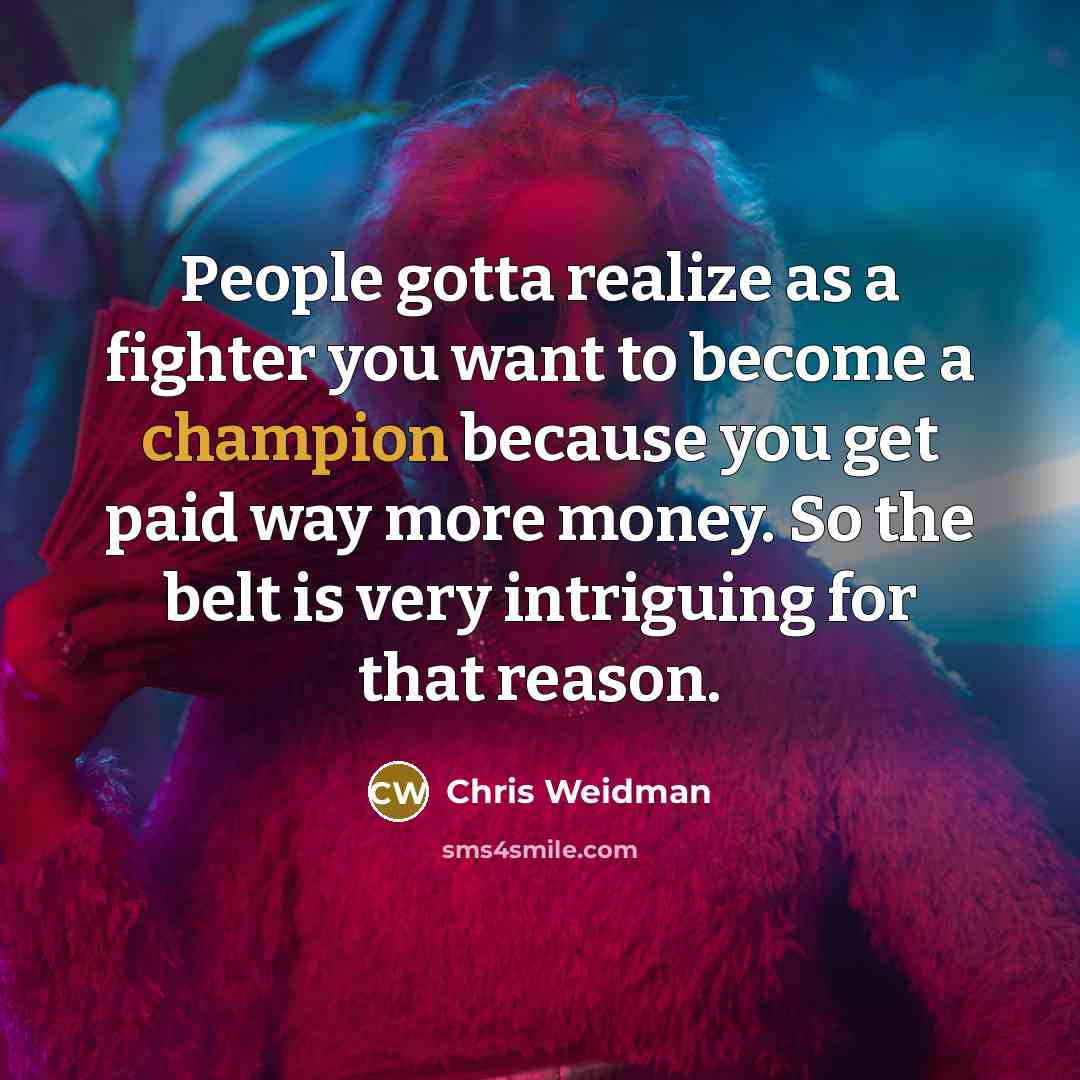 “People gotta realize as a fighter you want to become…” quote by Chris Weidman