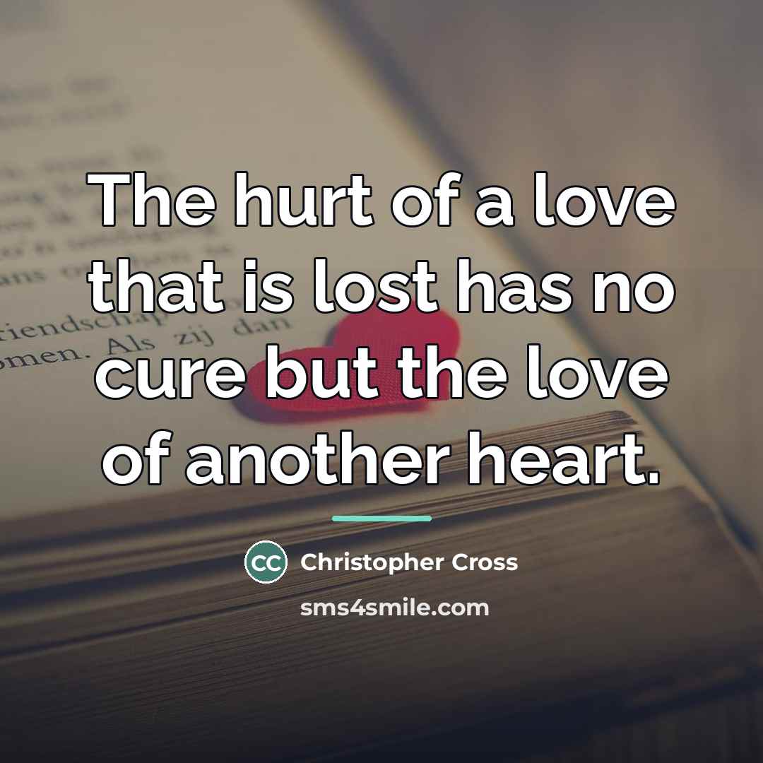 “The hurt of a love that is lost has no…” quote by Christopher Cross