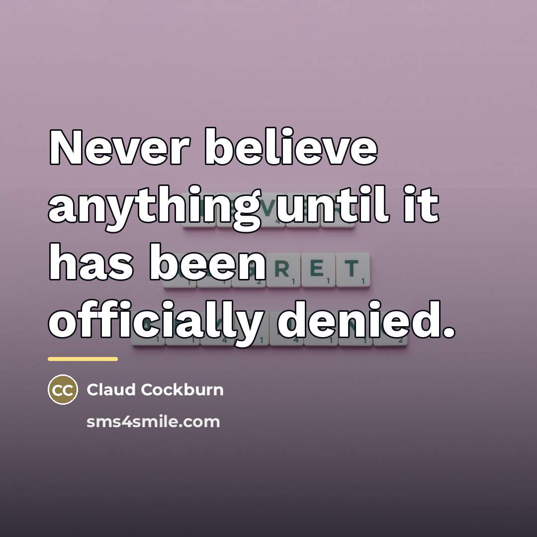 “Never believe anything until it has been officially denied.…” quote by Claud Cockburn