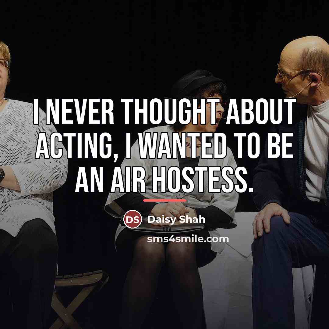 “I never thought about acting, I wanted to be an…” quote by Daisy Shah