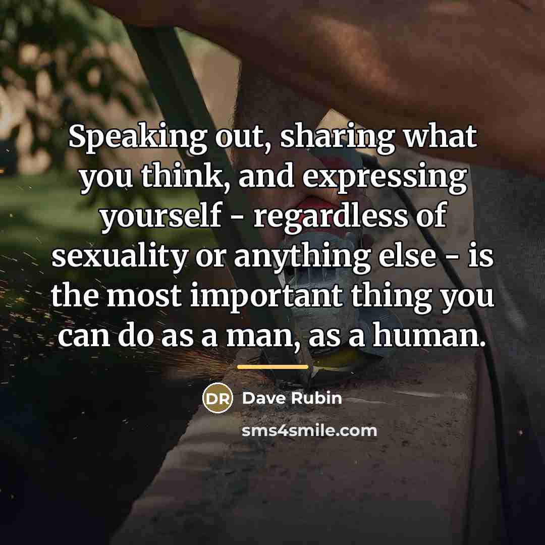 “Speaking out, sharing what you think, and expressing yourself -…” quote by Dave Rubin