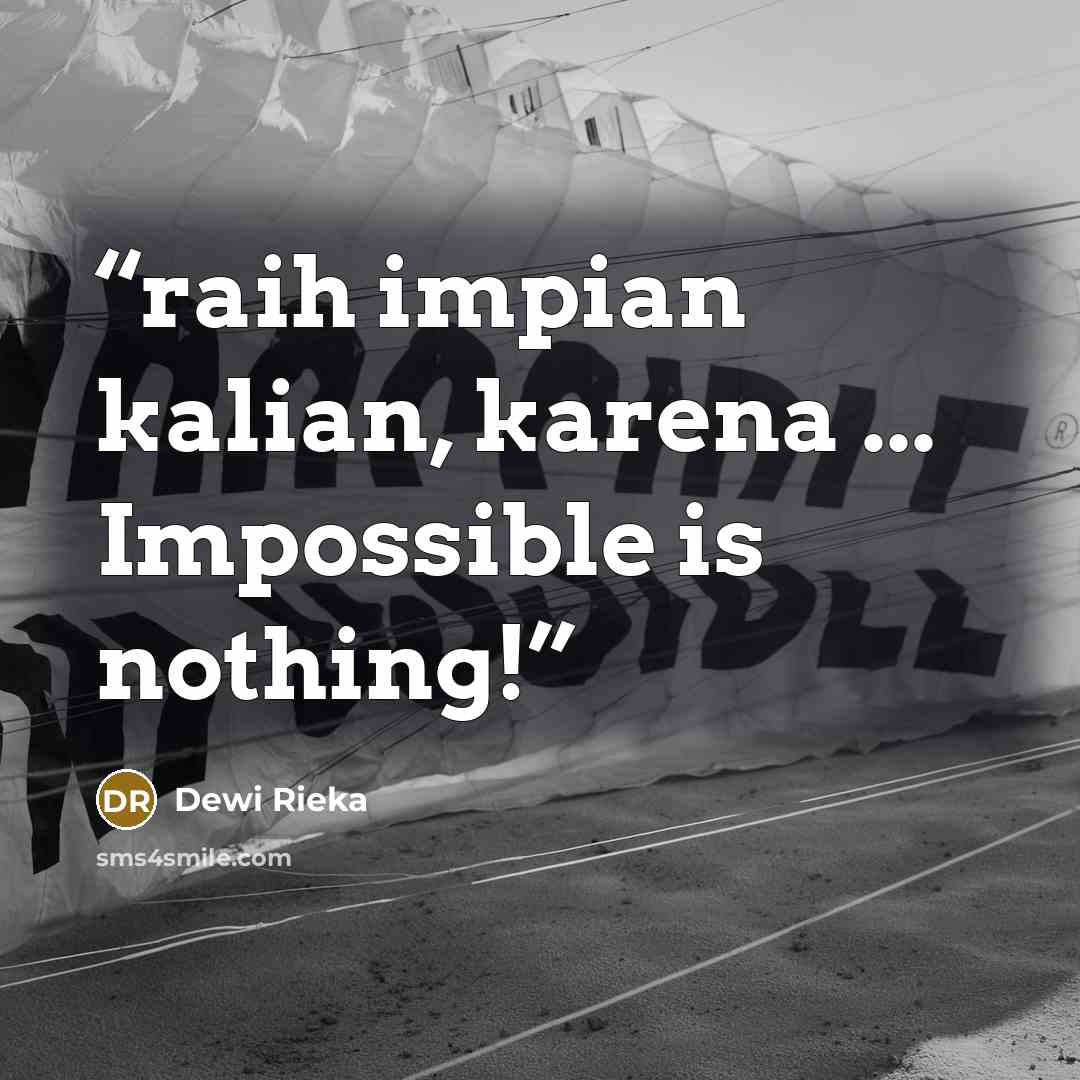 “raih impian kalian, karena ... Impossible is nothing!” quote by Dewi Rieka