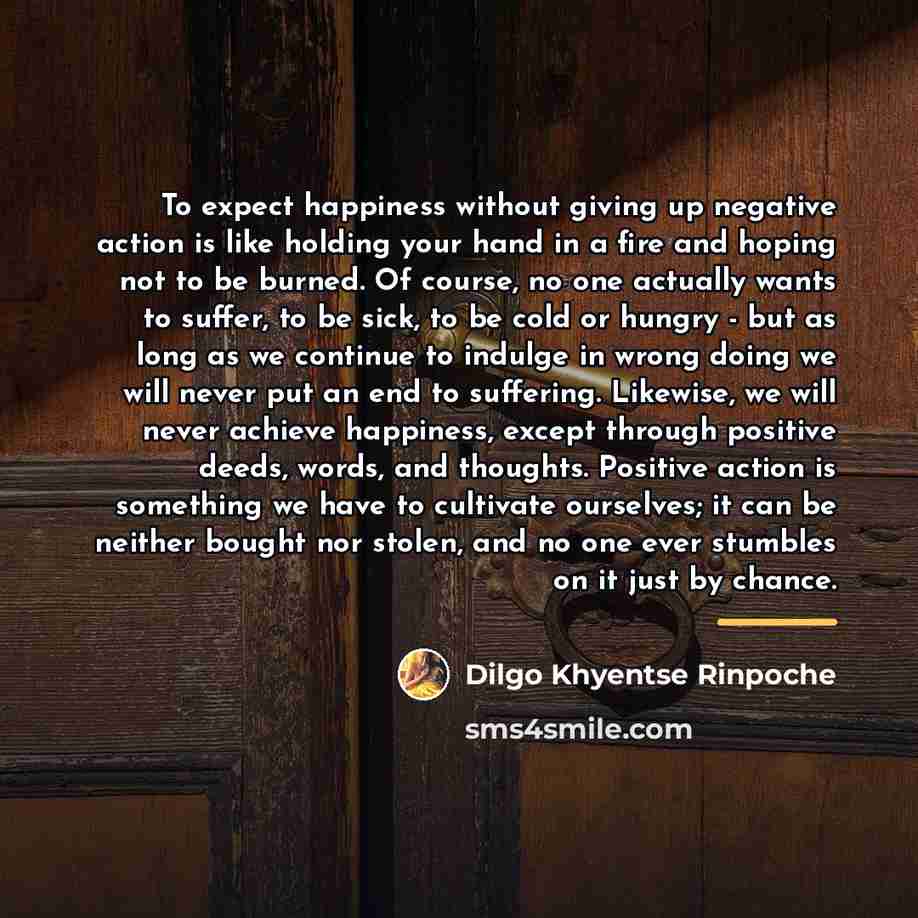 “To expect happiness without giving up negative action is like…” quote by Dilgo Khyentse Rinpoche