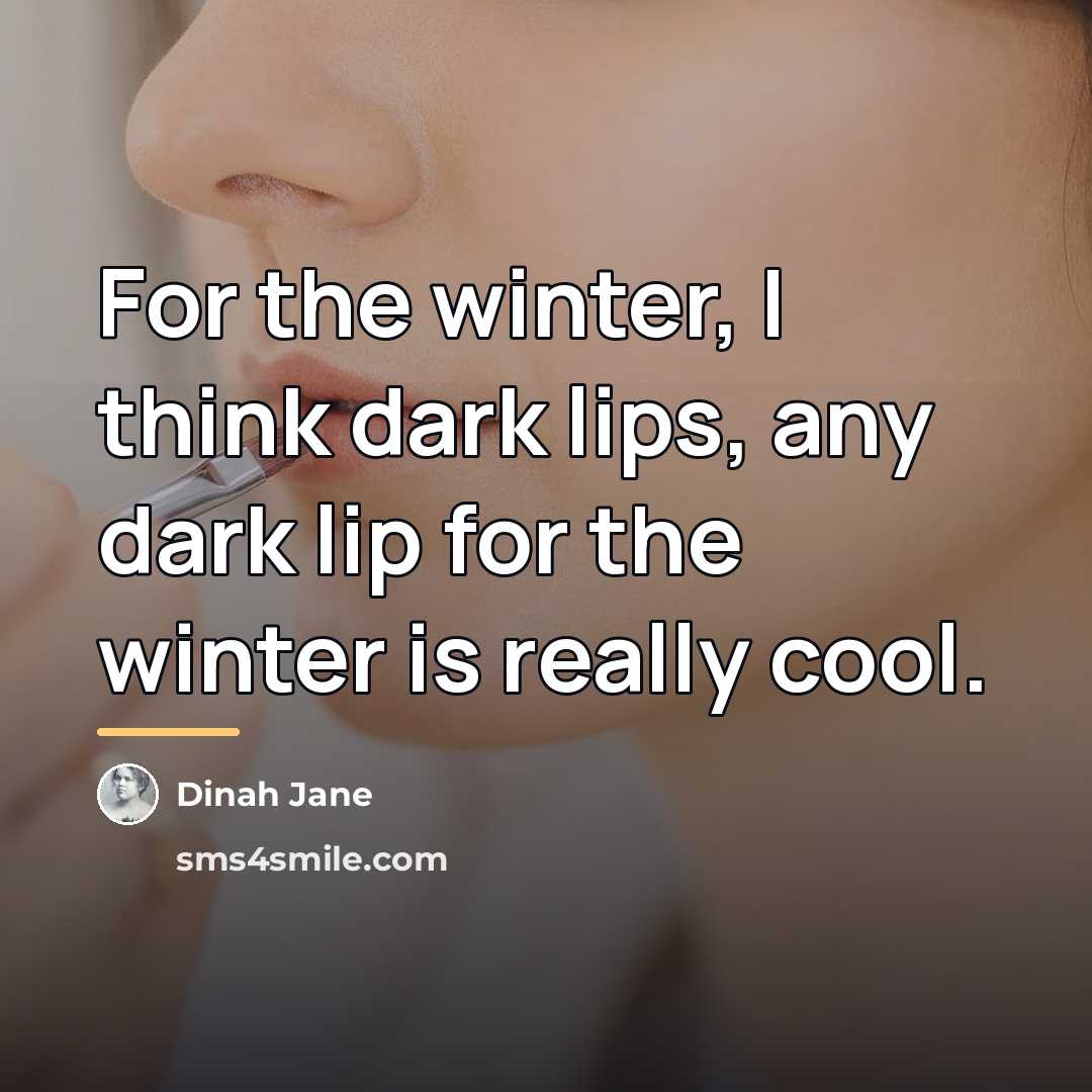 “For the winter, I think dark lips, any dark lip…” quote by Dinah Jane