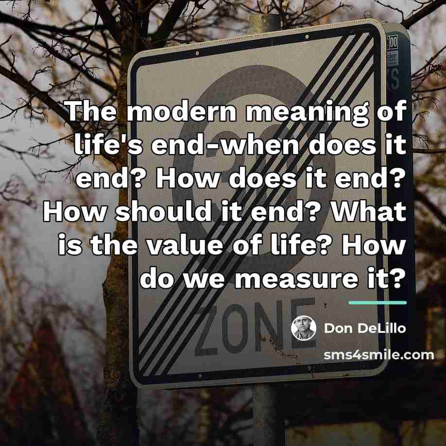 “The modern meaning of life's end-when does it end? How…” quote by Don DeLillo