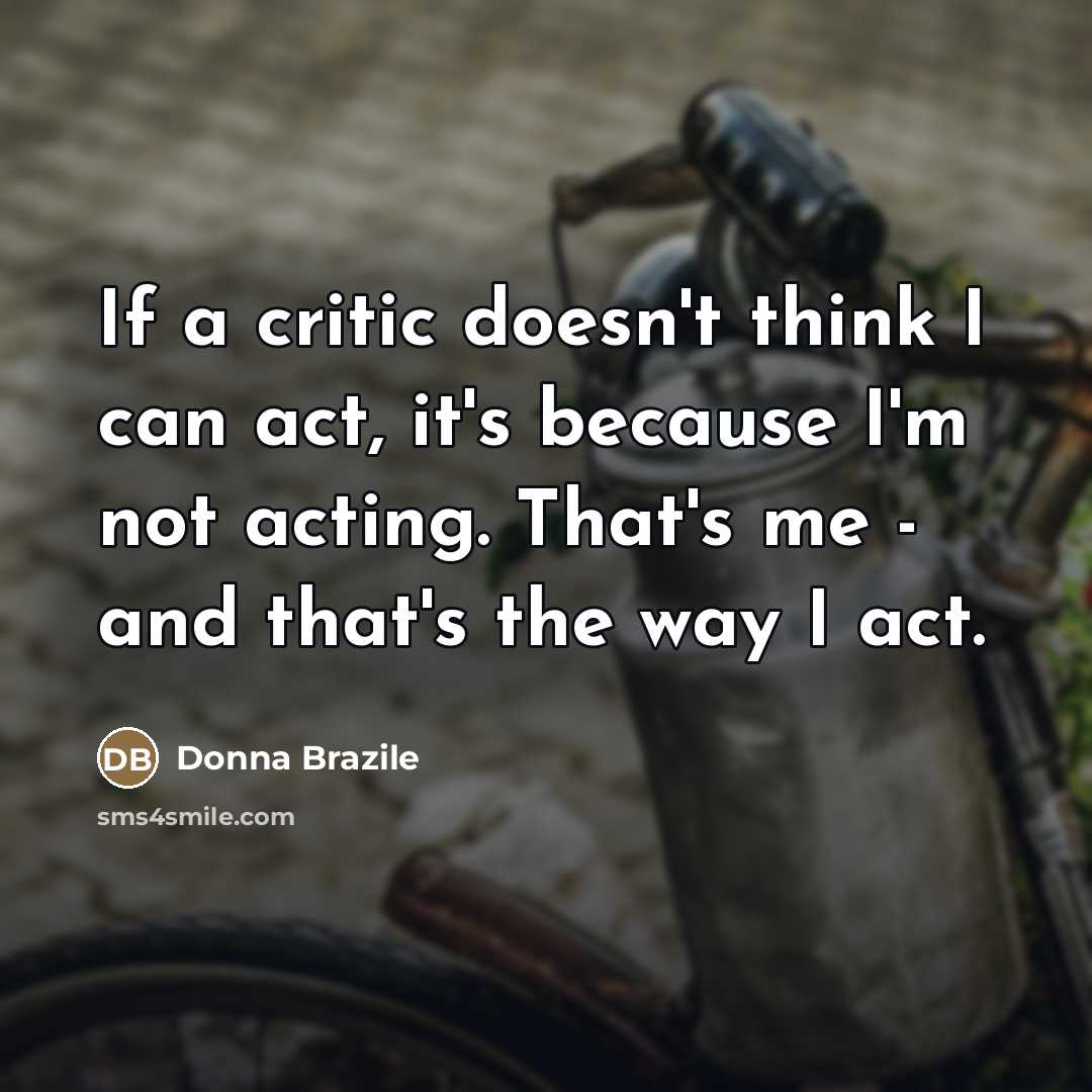 “If a critic doesn't think I can act, it's because…” quote by Donna Brazile