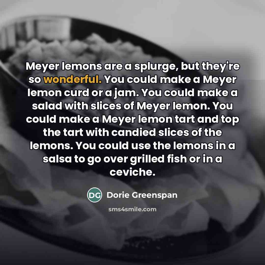 “Meyer lemons are a splurge, but they're so wonderful. You…” quote by Dorie Greenspan