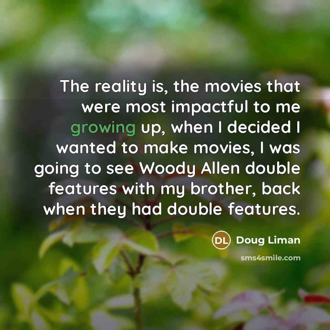 “The reality is, the movies that were most impactful to…” quote by Doug Liman