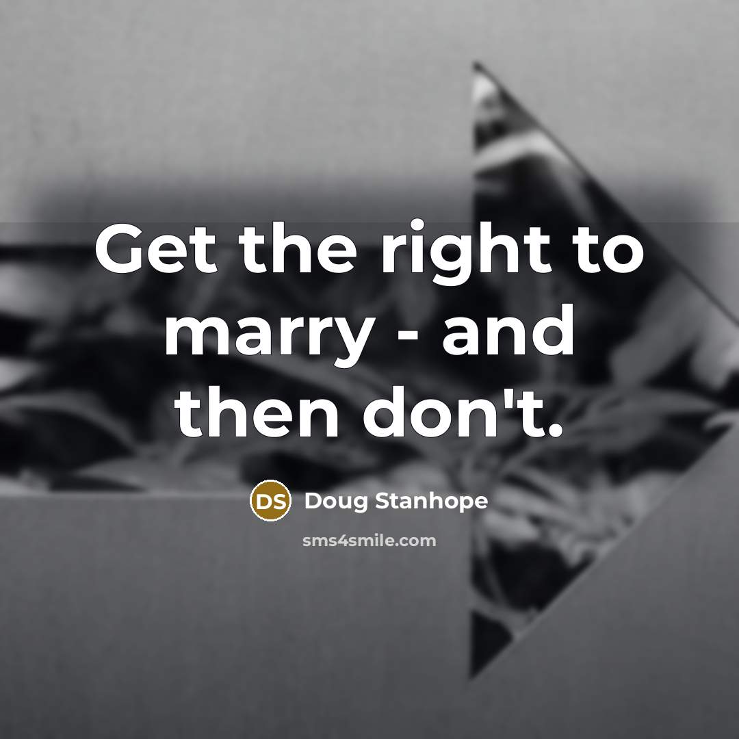 “Get the right to marry - and then don't.…” quote by Doug Stanhope