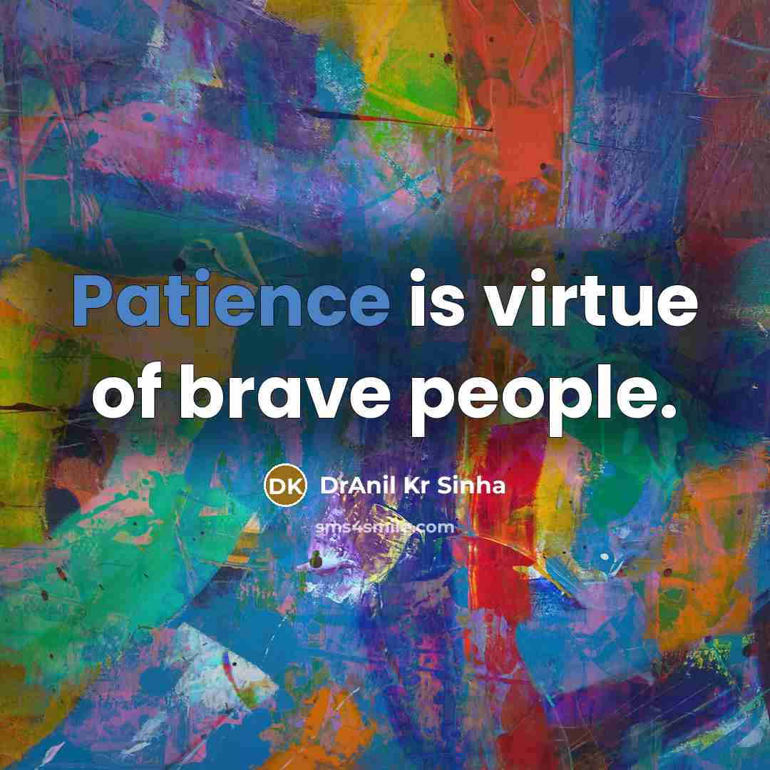 “Patience is virtue of brave people.…” quote by DrAnil Kr Sinha