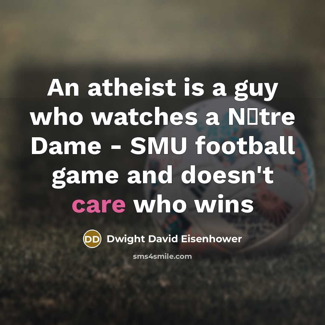 “An atheist is a guy who watches a N�tre Dame…” quote by Dwight David Eisenhower