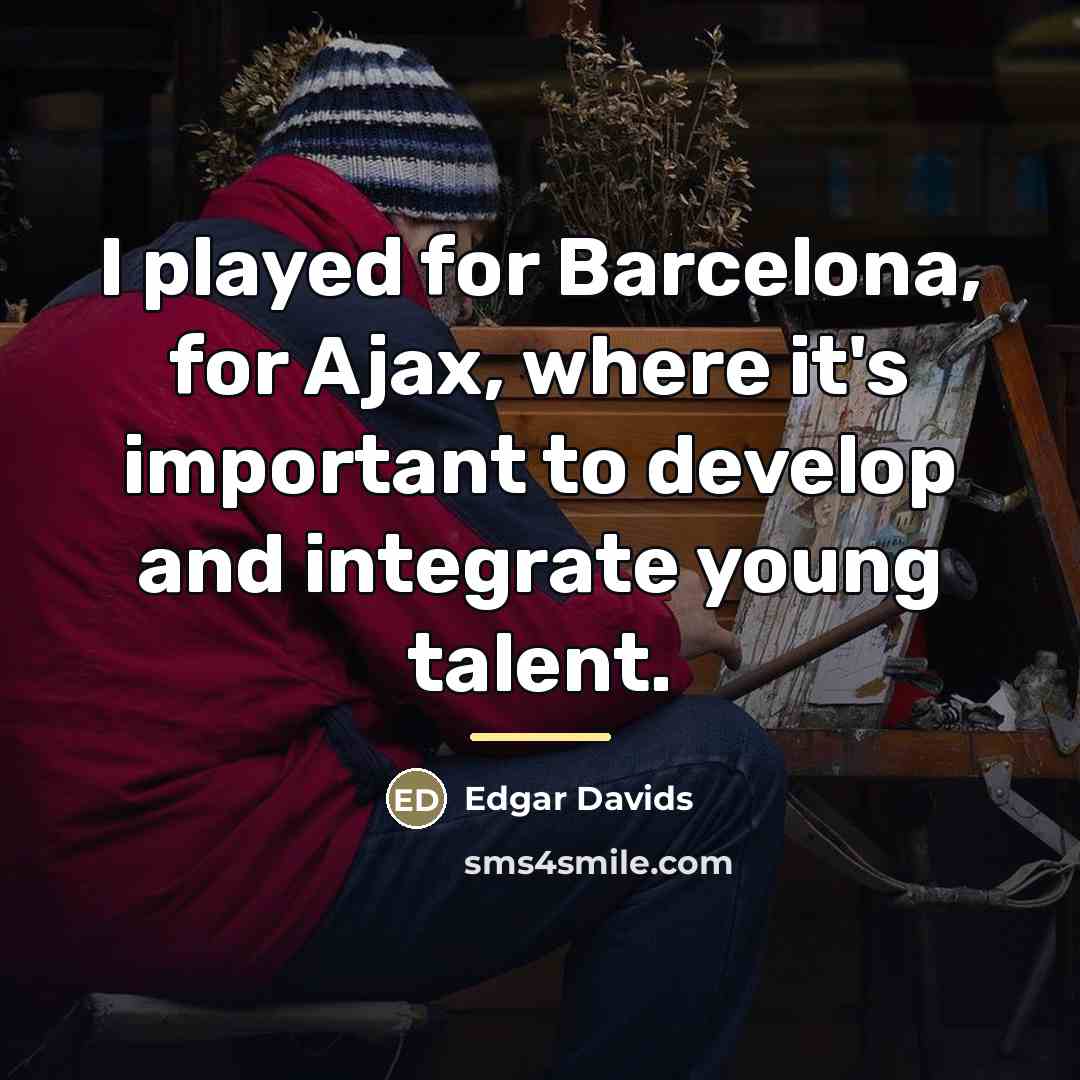 “I played for Barcelona, for Ajax, where it's important to…” quote by Edgar Davids