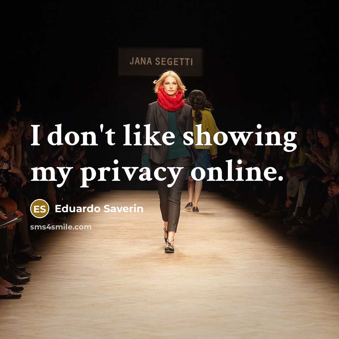 “I don't like showing my privacy online.…” quote by Eduardo Saverin
