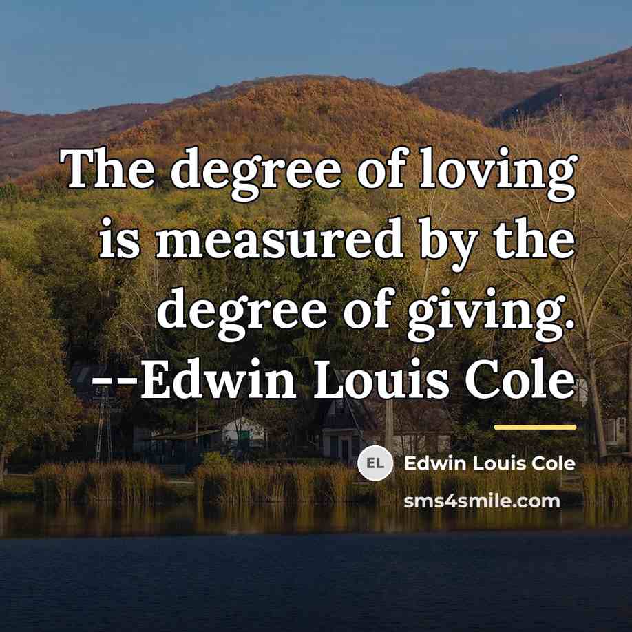 “The degree of loving is measured by the degree of…” quote by Edwin Louis Cole