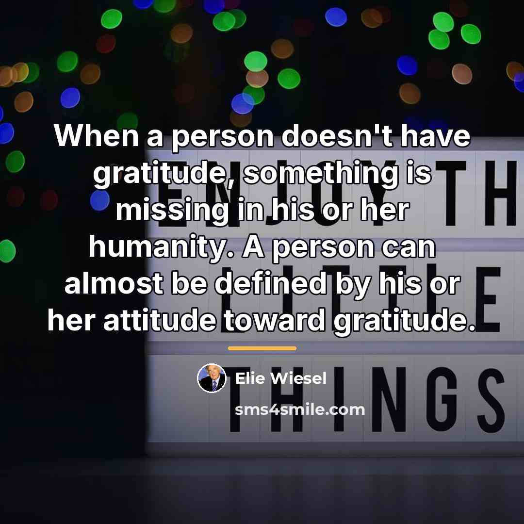 “When a person doesn't have gratitude, something is missing in…” quote by Elie Wiesel