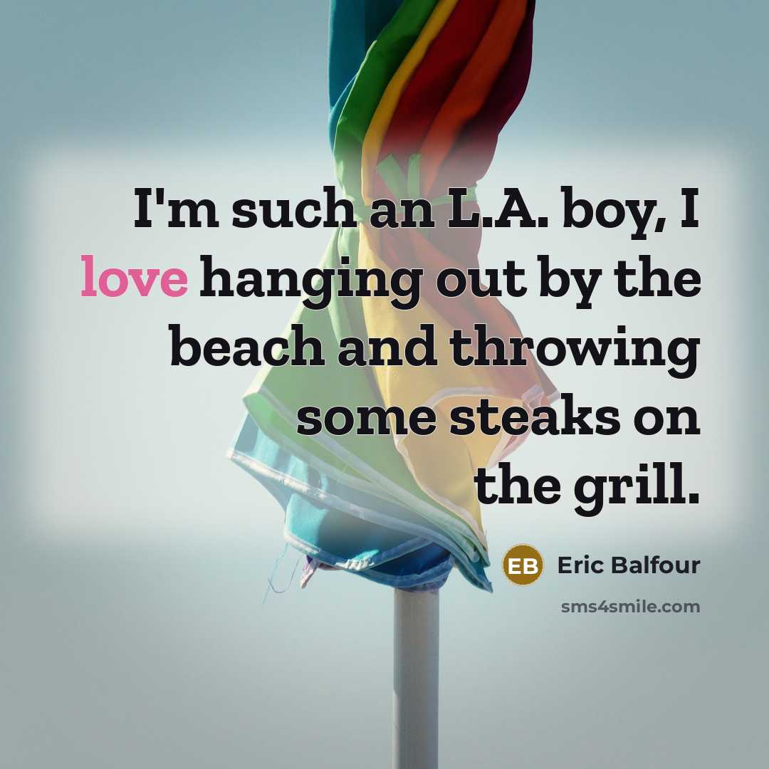 “I'm such an L.A. boy, I love hanging out by…” quote by Eric Balfour