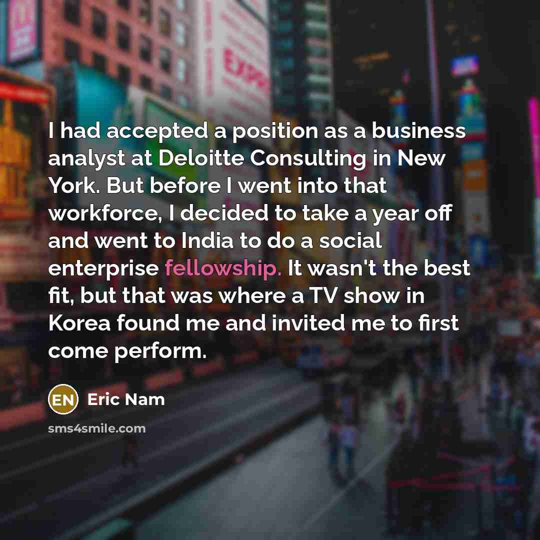“I had accepted a position as a business analyst at…” quote by Eric Nam