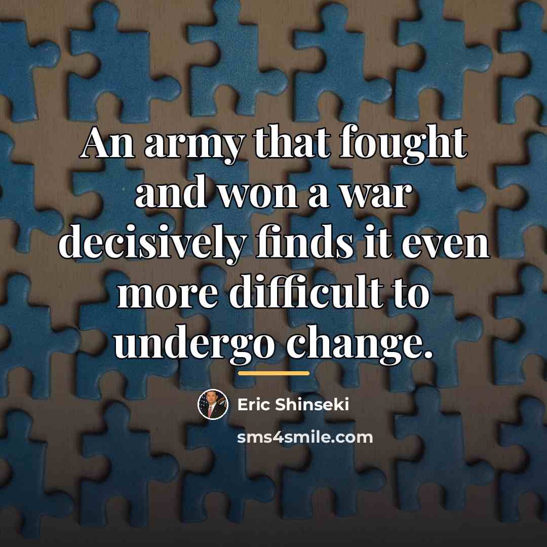 “An army that fought and won a war decisively finds…” quote by Eric Shinseki