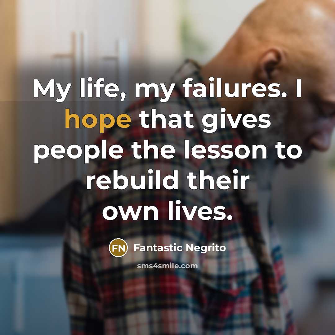 “My life, my failures. I hope that gives people the…” quote by Fantastic Negrito