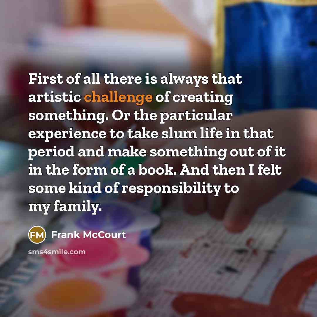 “First of all there is always that artistic challenge of…” quote by Frank McCourt