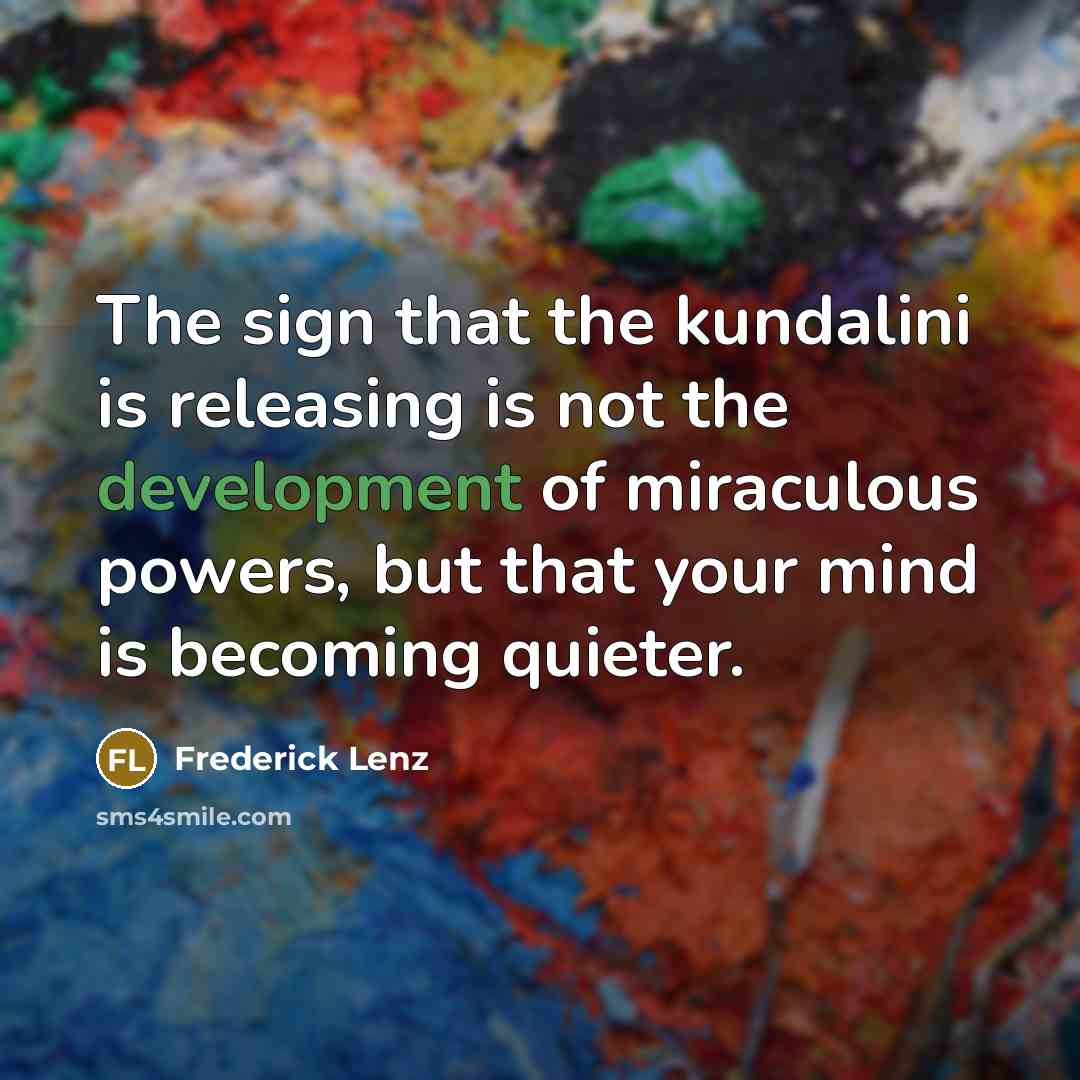 “The sign that the kundalini is releasing is not the…” quote by Frederick Lenz