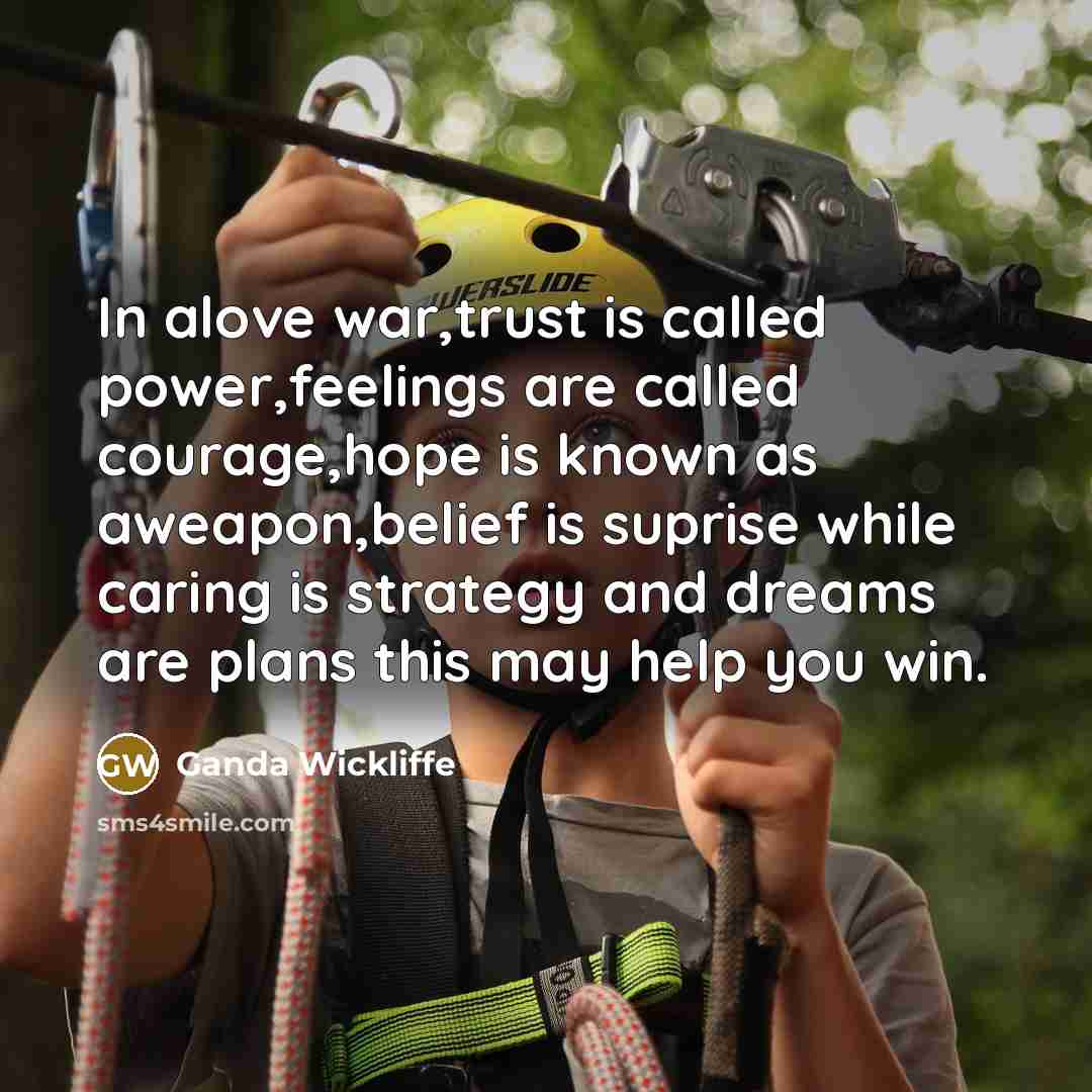 “In alove war,trust is called power,feelings are called courage,hope is…” quote by Ganda Wickliffe