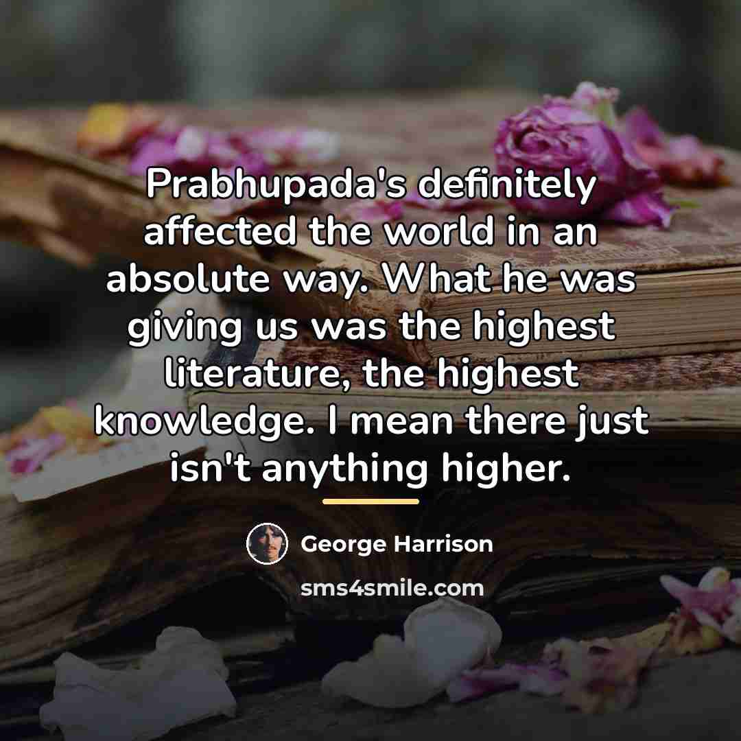 “Prabhupada's definitely affected the world in an absolute way. What…” quote by George Harrison