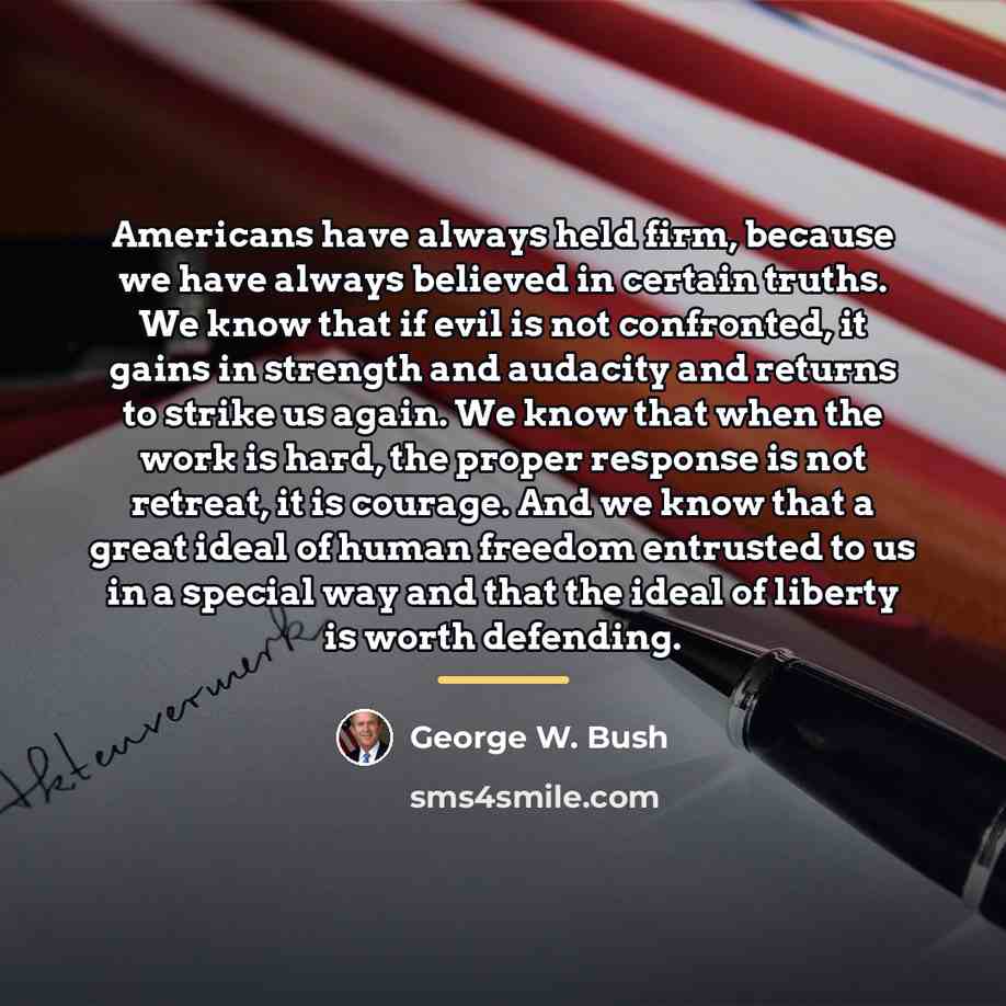 “Americans have always held firm, because we have always believed…” quote by George W. Bush