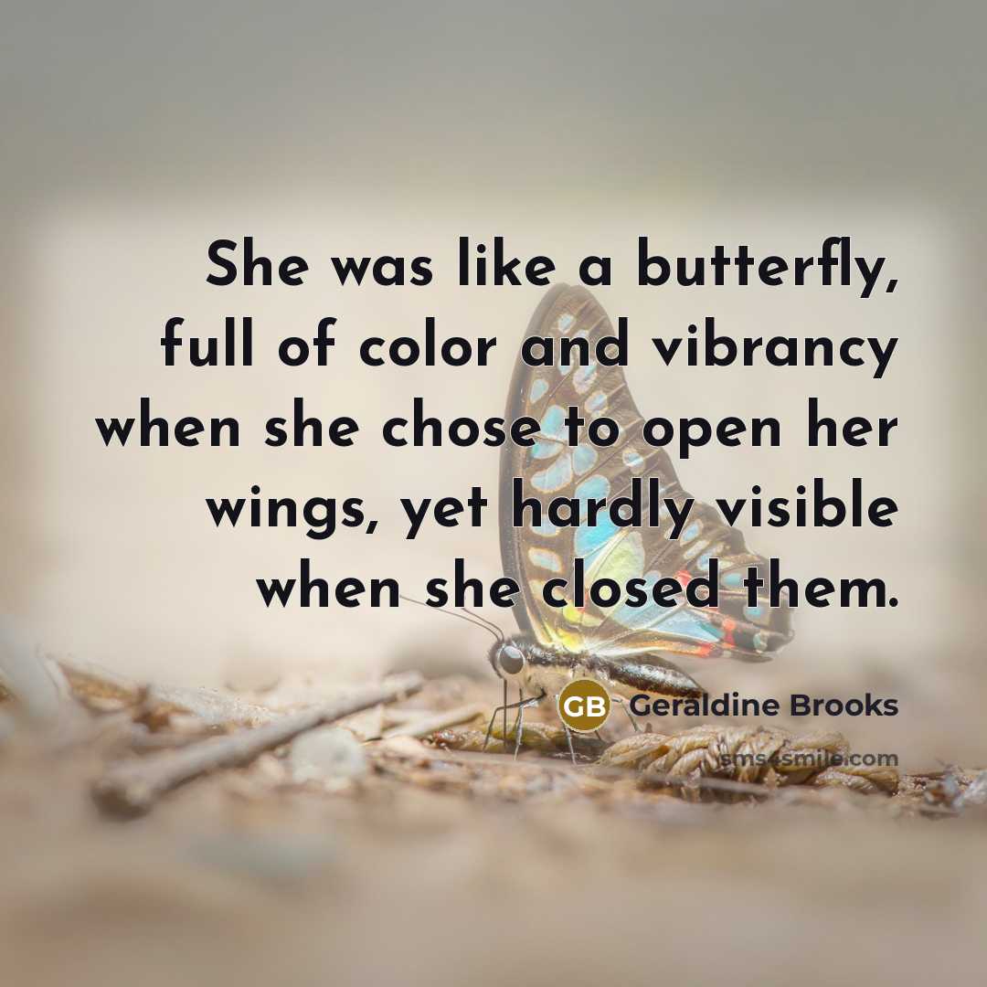 “She was like a butterfly, full of color and vibrancy…” quote by Geraldine Brooks