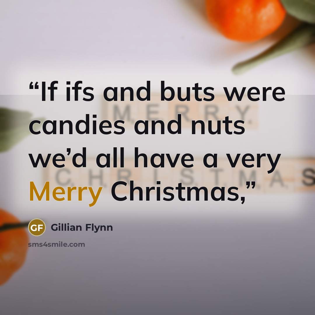 “If ifs and buts were candies and nuts we’d all have a very Merry Christmas,” quote by Gillian Flynn