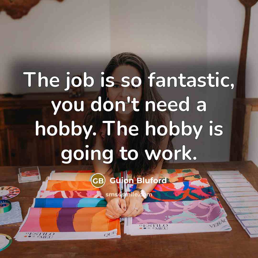 “The job is so fantastic, you don't need a hobby.…” quote by Guion Bluford