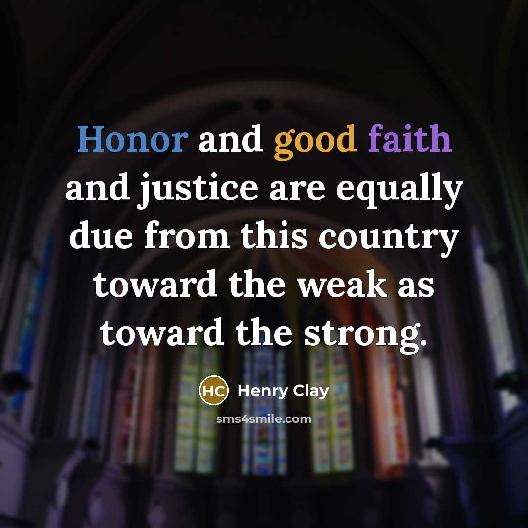 “Honor and good faith and justice are equally due from…” quote by Henry Clay
