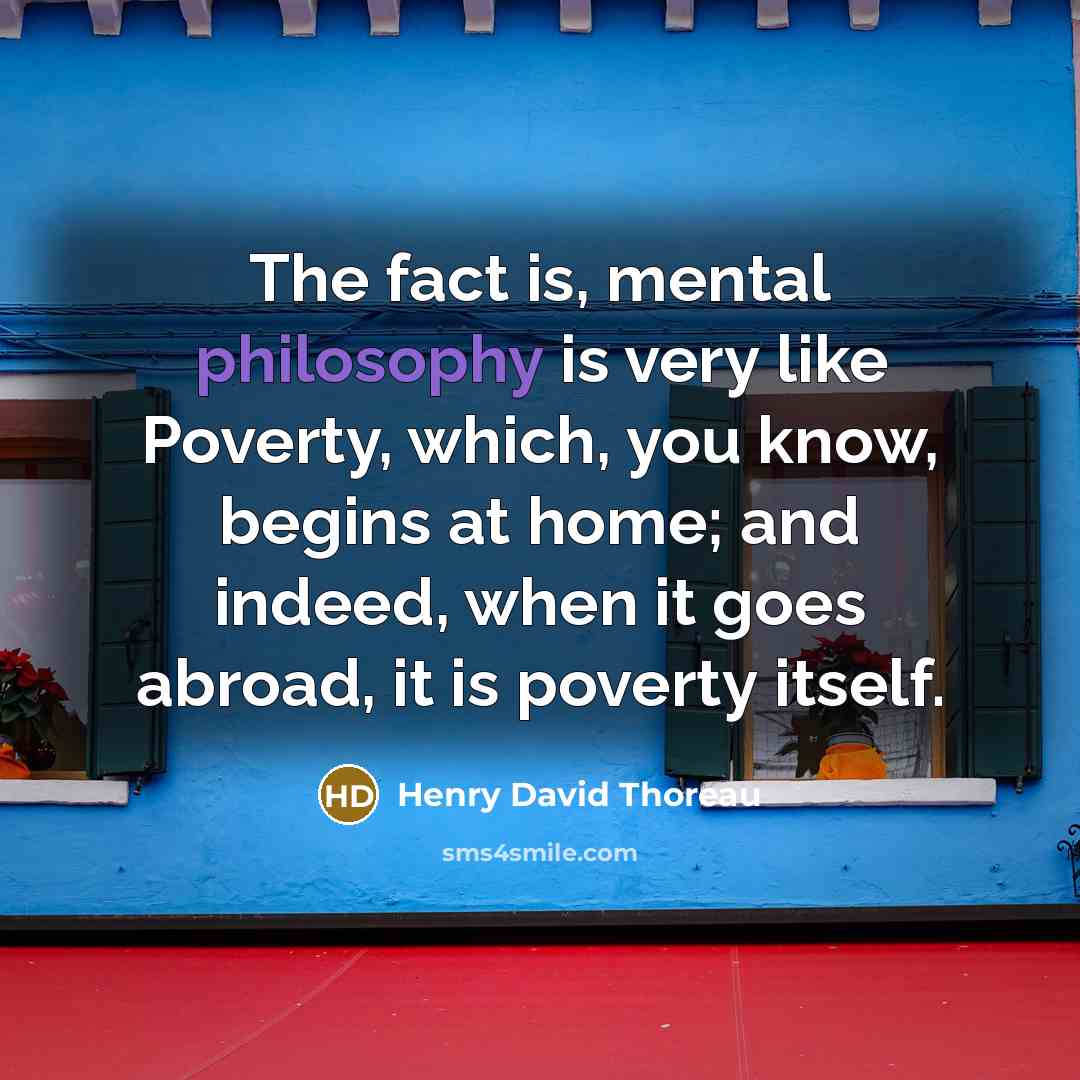 “The fact is, mental philosophy is very like Poverty, which,…” quote by Henry David Thoreau
