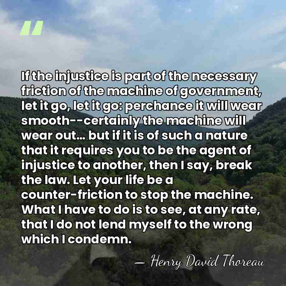 If the injustice is part of the necessary friction of the machine&hellip; - Henry David Thoreau