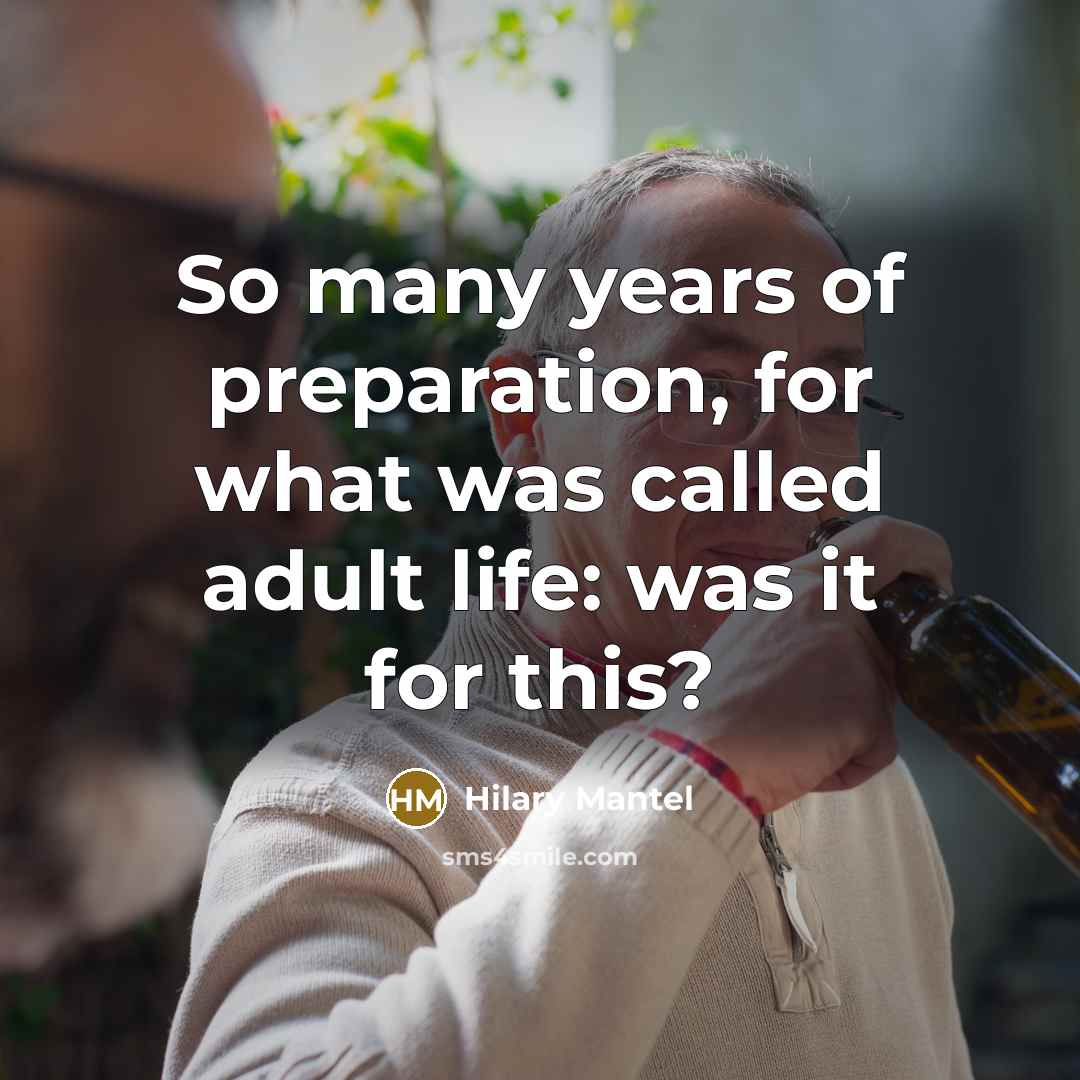 “So many years of preparation, for what was called adult…” quote by Hilary Mantel