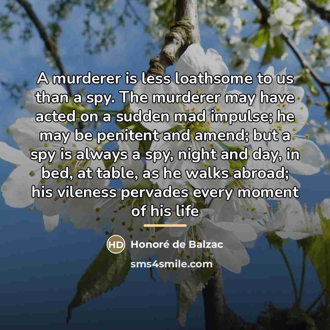 “A murderer is less loathsome to us than a spy.…” quote by Honore de Balzac