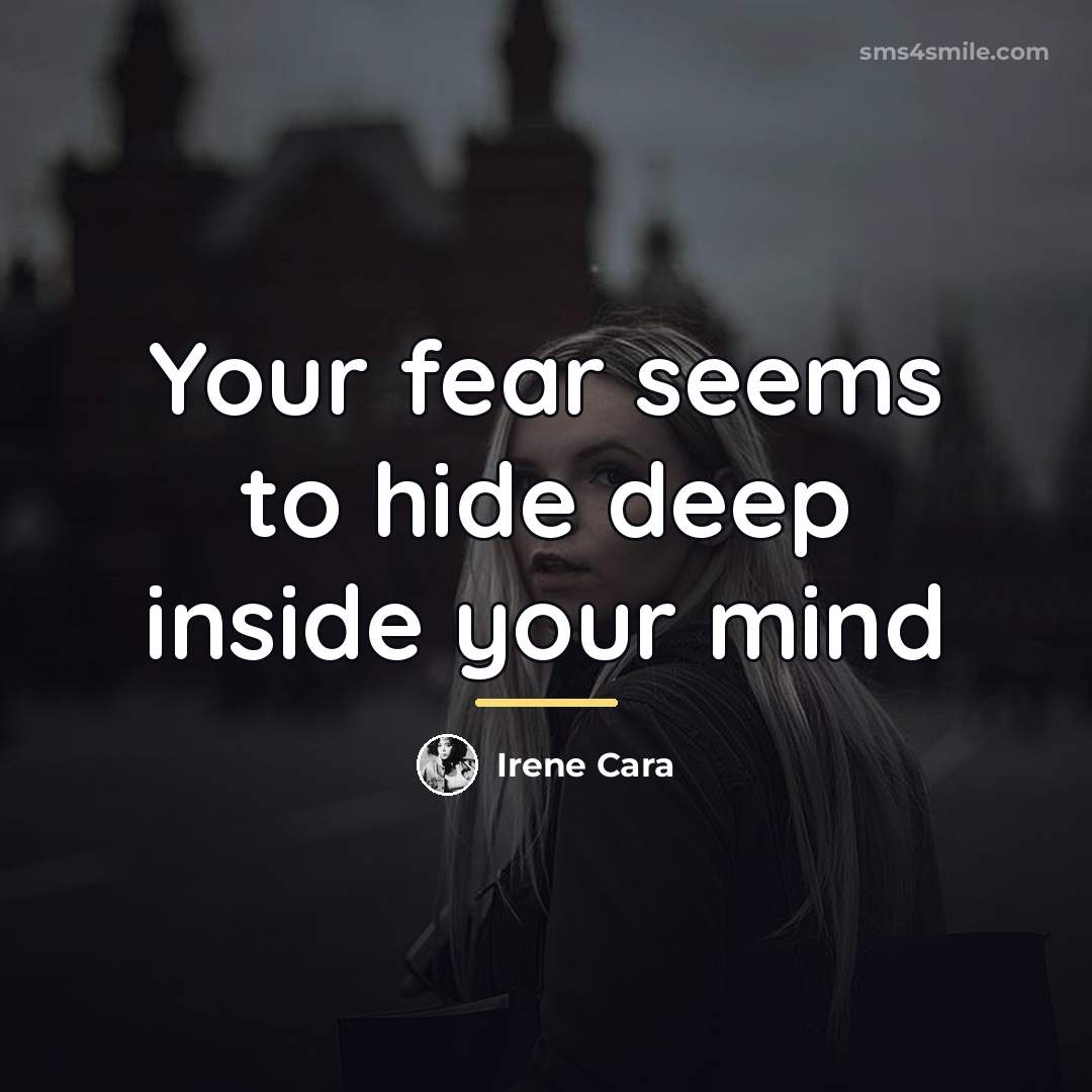 “Your fear seems to hide deep inside your mind…” quote by Irene Cara