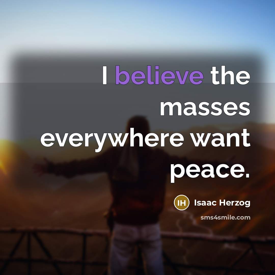 “I believe the masses everywhere want peace.…” quote by Isaac Herzog
