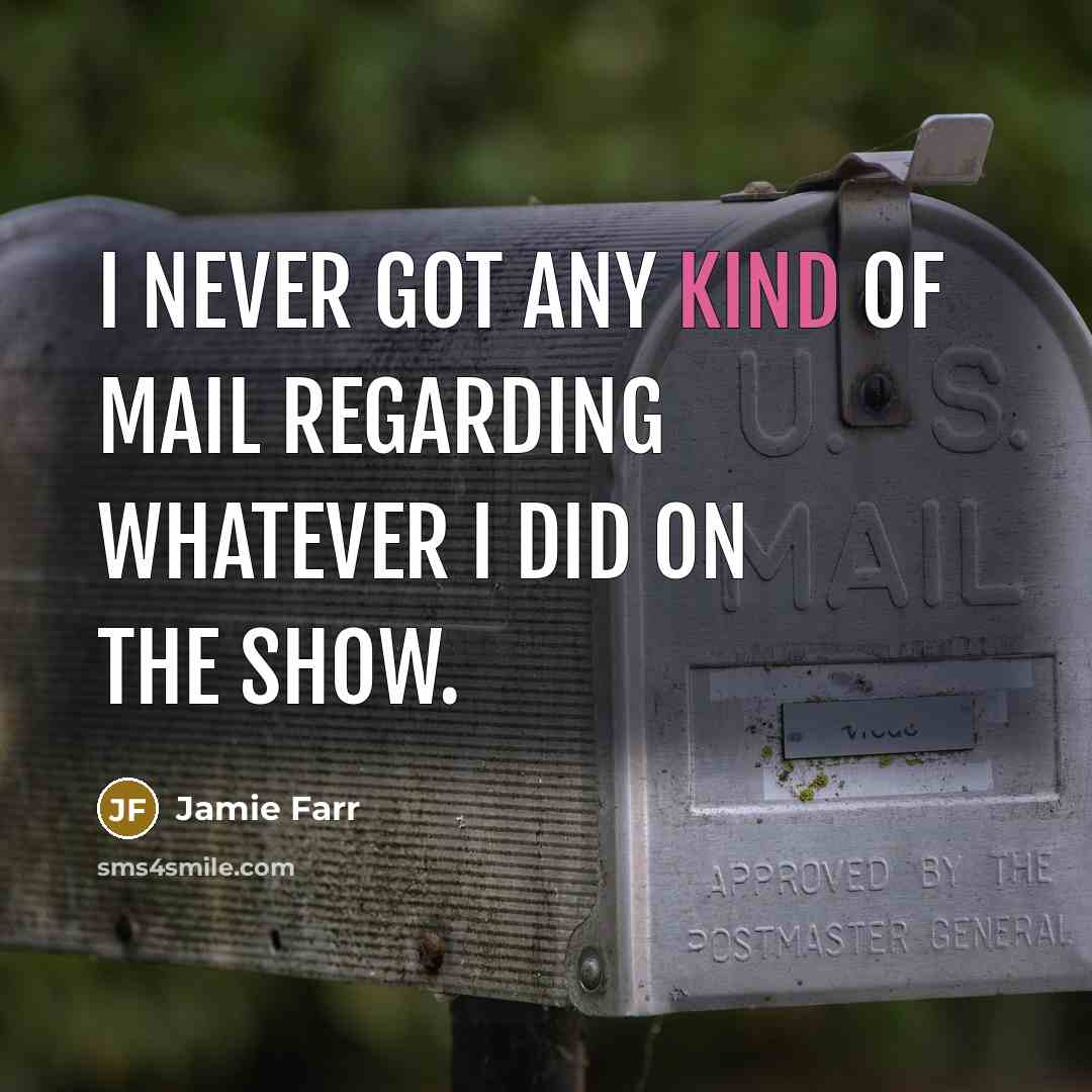 “I never got any kind of mail regarding whatever I…” quote by Jamie Farr