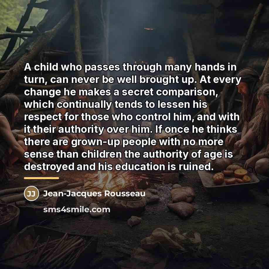 “A child who passes through many hands in turn, can…” quote by Jean-Jacques Rousseau