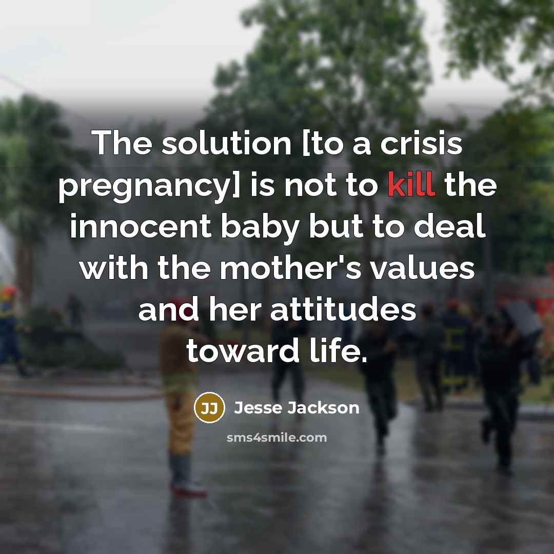 “The solution [to a crisis pregnancy] is not to kill…” quote by Jesse Jackson