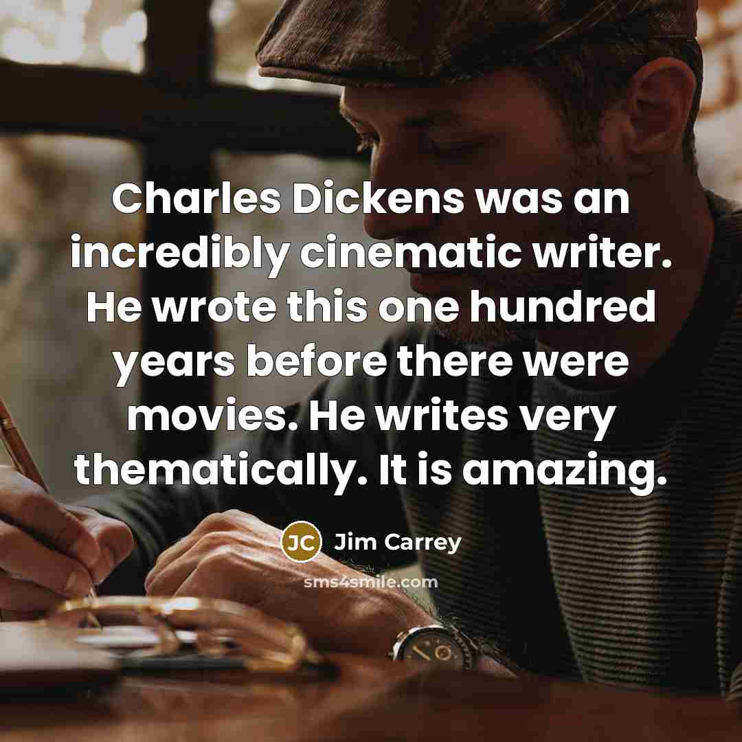 “Charles Dickens was an incredibly cinematic writer. He wrote this…” quote by Jim Carrey