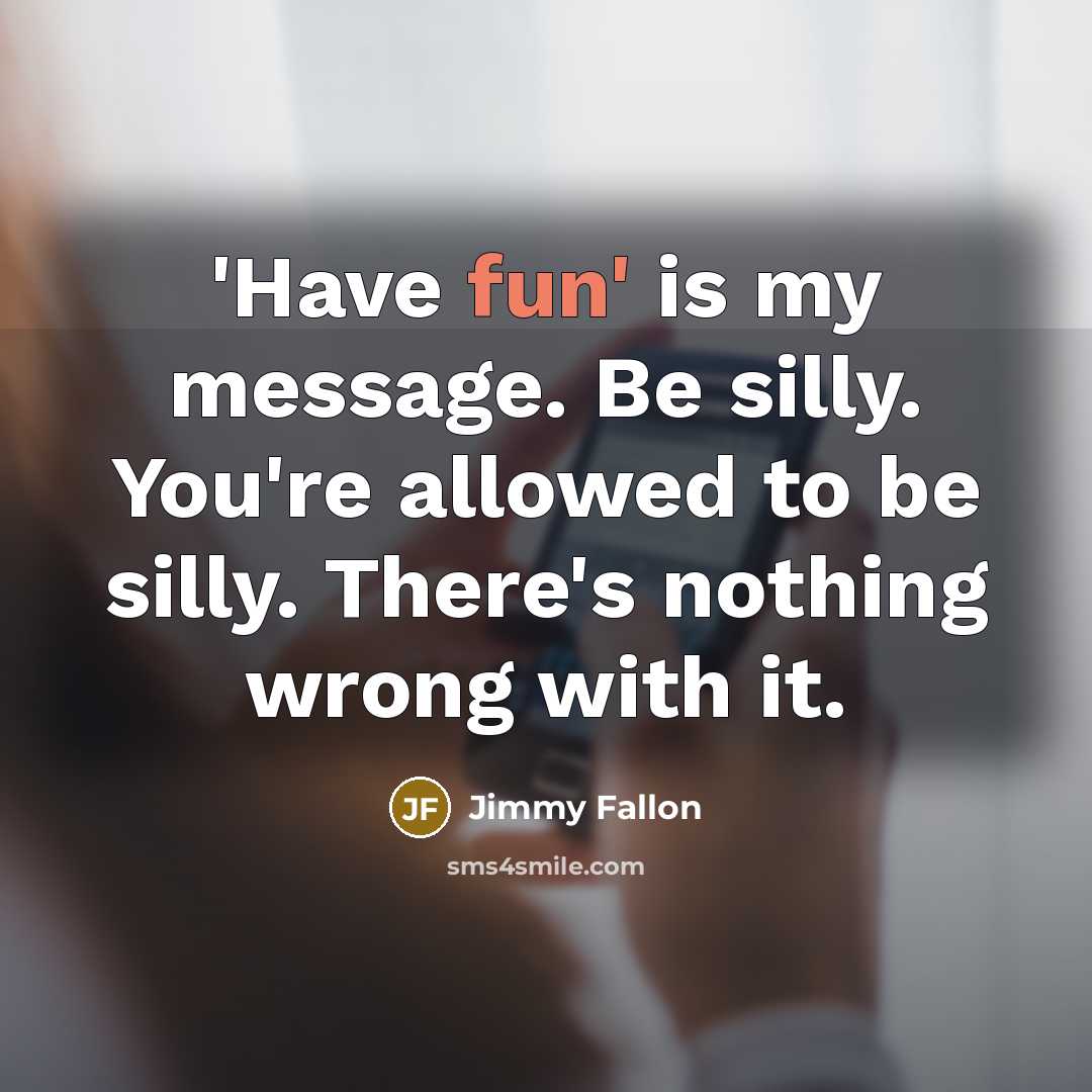 “'Have fun' is my message. Be silly. You're allowed to…” quote by Jimmy Fallon