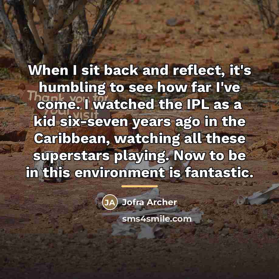 “When I sit back and reflect, it's humbling to see…” quote by Jofra Archer