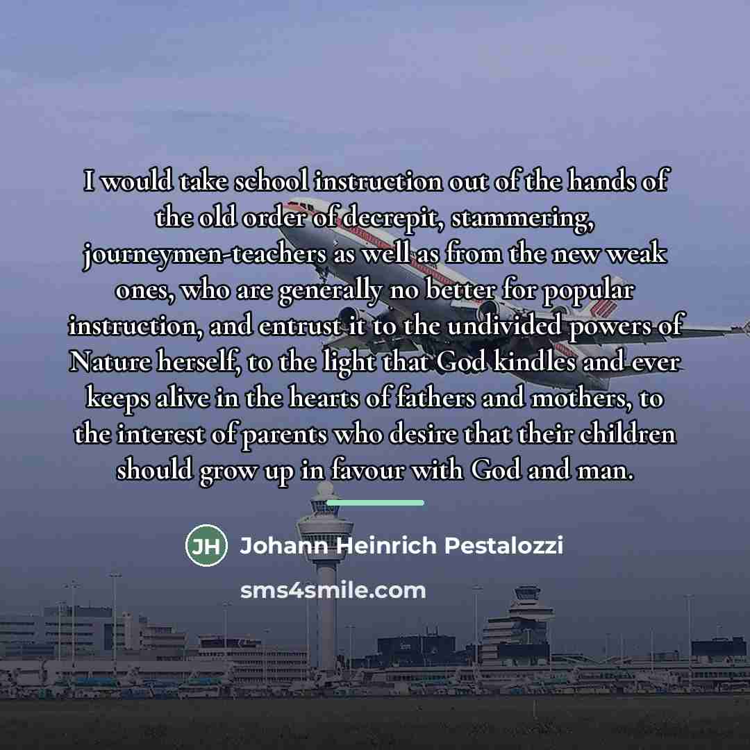 “I would take school instruction out of the hands of…” quote by Johann Heinrich Pestalozzi