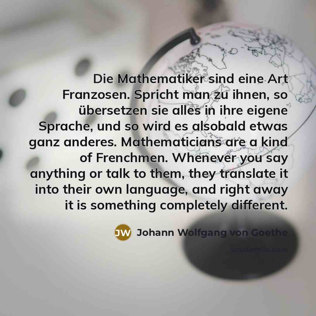 “Die Mathematiker sind eine Art Franzosen. Spricht man zu ihnen,…” quote by Johann Wolfgang von Goethe